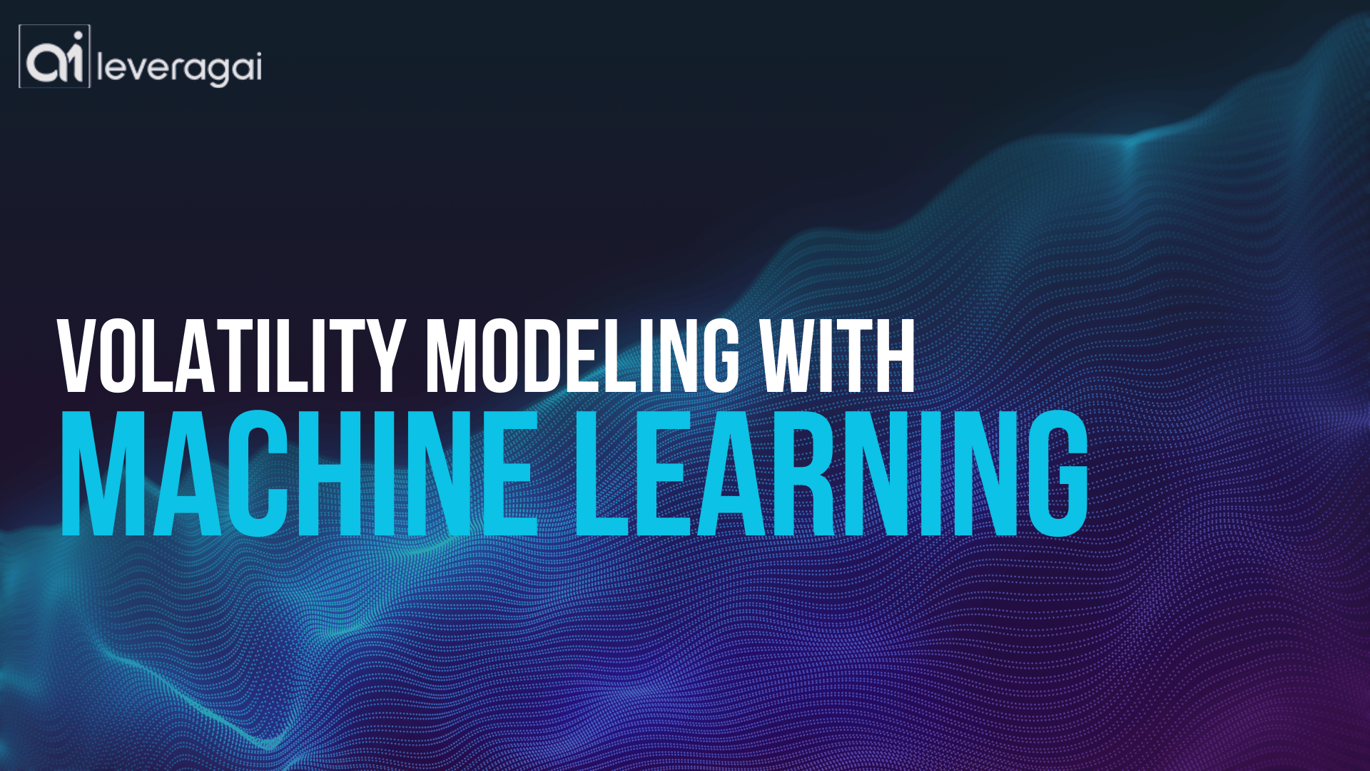 A modern, technology-themed background with the title Volatility Modeling with Machine Learning in bold white and blue text, with the AI Leveragai logo in the top left corner.