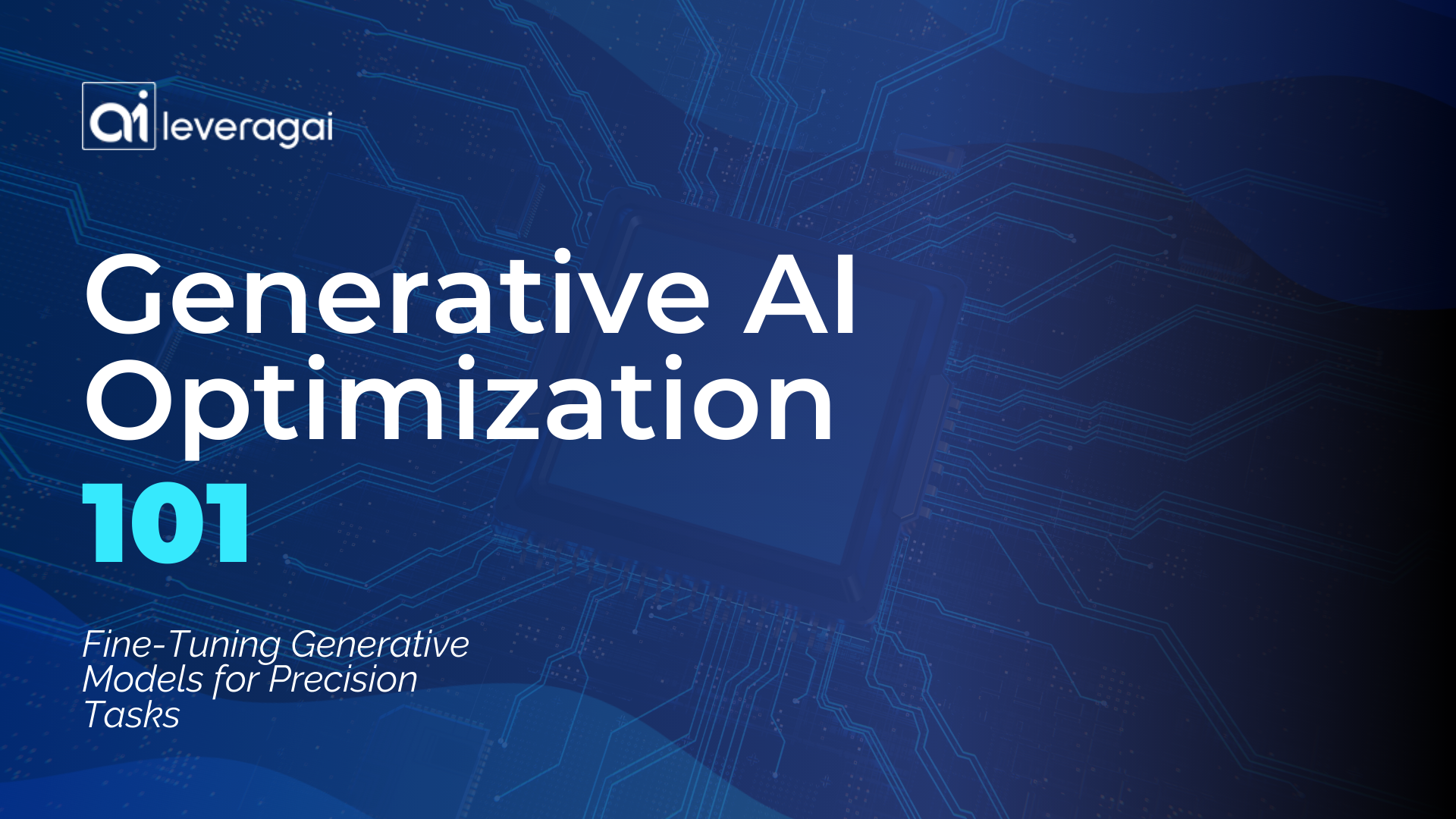 Illustration of Generative AI Optimization 101 with a blue digital circuit background, featuring the Leveragai logo and the text 'Fine-Tuning Generative Models for Precision Tasks'.